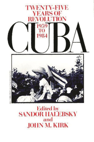 Cuba: Twenty-Five Years of Revolution, 1959-1984 / Edition 1