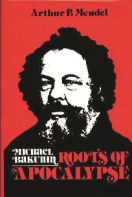 Title: Michael Bakunin: Roots of Apocalypse, Author: Bloomsbury Academic