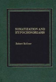 Title: Somatization and Hypochondriasis, Author: Robert Kellner