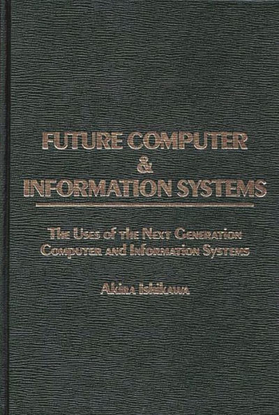 Future Computer and Information Systems: The Uses of the Next Generation Computer and Information Systems