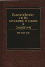 Title: Managerial Ideology and the Social Control of Deviance in Organizations, Author: Richard M. Weiss