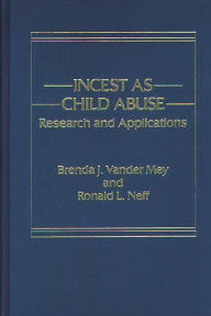 Title: Incest as Child Abuse: Research and Applications, Author: Ronald Neff