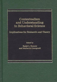 Title: Contextualism and Understanding in Behavioral Science: Implications for Research and Theory, Author: Ralph Rosnow