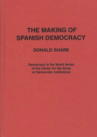 Title: The Making of Spanish Democracy, Author: Bloomsbury Academic