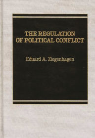 Title: The Regulation of Political Conflict, Author: Eduard A. Ziegenhagen