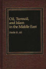 Oil, Turmoil, and Islam in the Middle East