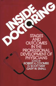 Title: Inside Doctoring: Stages and Outcomes in the Professional Development of Physicians, Author: Robert H. Coombs