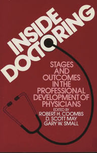 Title: Inside Doctoring: Stages and Outcomes in the Professional Development of Physicians, Author: Robert H. Coombs