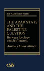 The Arab States and the Palestine Question: Between Ideology and Self-Interest