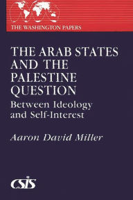 Title: The Arab States and the Palestine Question: Between Ideology and Self-Interest, Author: Bloomsbury Academic