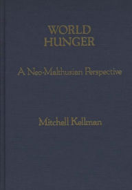Title: World Hunger: A Neo-Malthusian Perspective, Author: Mitchell Kellman