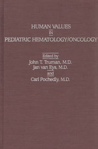 Title: Human Values in Pediatric Hematology/Oncology, Author: John T. Truman