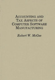 Title: Accounting and Tax Aspects of Computer Software Manufacturing, Author: Robert McGee