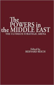 Title: The Powers in the Middle East: The Ultimate Strategic Arena, Author: Bloomsbury Academic