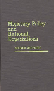 Title: Monetary Policy and Rational Expectations, Author: George Macesich