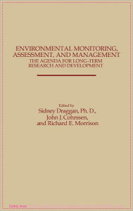 Title: Environmental Monitoring, Assessment, and Management: The Agenda for Long-Term Research and Development, Author: John J. Cohrssen