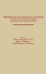 Title: Preserving Ecological Systems: The Agenda for Long-Term Research and Development, Author: John J. Cohrssen
