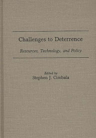 Title: Challenges to Deterrence: Resources, Technology, and Policy, Author: Stephen J. Cimbala