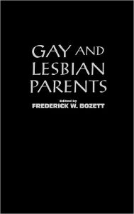 Title: Gay and Lesbian Parents, Author: Frederick W. Bozett
