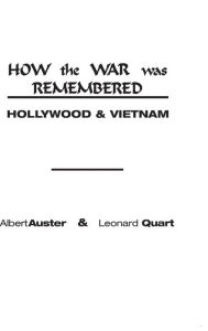 Title: How the War Was Remembered: Hollywood and Vietnam, Author: Albert Auster