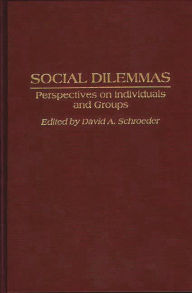 Title: Social Dilemmas: Perspectives on Individuals and Groups, Author: David A. Schroeder