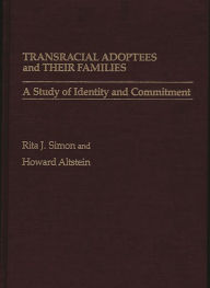 Title: Transracial Adoptees and Their Families: A Study of Identity and Commitment, Author: Howard Altstein