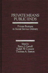 Title: Private Means--Public Ends: Private Business in Social Service Delivery, Author: Bloomsbury Academic