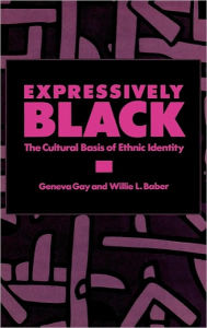 Title: Expressively Black: The Cultural Basis of Ethnic Identity, Author: Geneva Gay