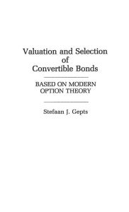Title: Valuation and Selection of Convertible Bonds: Based on Modern Option Theory, Author: Stefaan Gepts