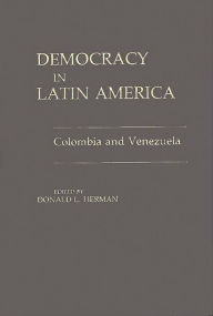 Title: Democracy in Latin America: Colombia and Venezuela, Author: Donald L. Herman