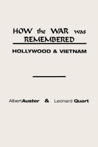 Title: How the War Was Remembered: Hollywood and Vietnam, Author: Albert Auster