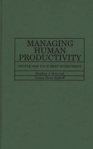 Title: Managing Human Productivity: People Are Your Best Investment, Author: Stephen J. Holoviak