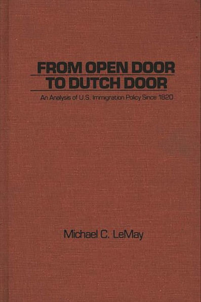 From Open Door to Dutch Door: An Analysis of U.S. Immigration Policy Since 1820