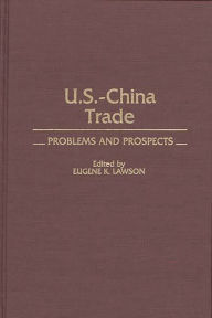 Title: US-China Trade: Problems and Prospects, Author: Eugene Lawson