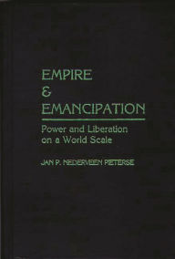 Title: Empire and Emancipation: Power and Liberation on a World Scale, Author: Jan P. Nedervene Pieterse