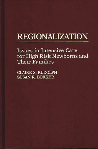 Regionalization: Issues in Intensive Care for High Risk Newborns and Their Families