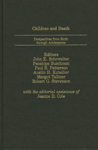 Title: Children and Death: Perspectives from Birth Through Adolescence, Author: Austin Kutscher