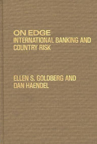 Title: On Edge: International Banking and Country Risk, Author: Ellen S. Goldberg