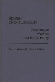 Title: Hidden Unemployment: Discouraged Workers and Public Policy, Author: Terry F. Buss