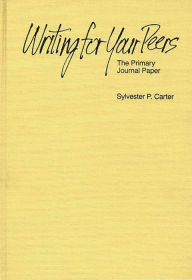 Title: Writing for Your Peers: The Primary Journal Paper, Author: Sylvester P. Carter