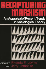 Title: Recapturing Marxism: An Appraisal of Recent Trends in Sociological Theory, Author: Rhonda F. Levine