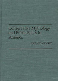Title: Conservative Mythology and Public Policy in America, Author: Arnold Vedlitz