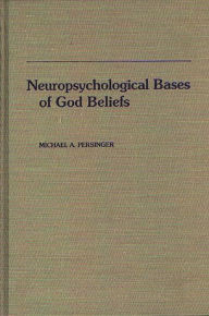 Title: Neuropsychological Bases of God Beliefs, Author: Michael Persinger