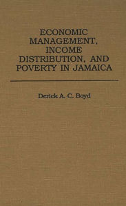 Title: Economic Management, Income Distribution, and Poverty in Jamaica, Author: Derick Boyd