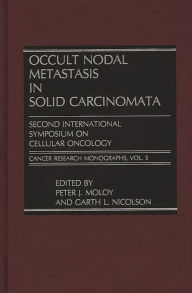 Title: Occult Nodal Metastasis in Solid Carcinomata: Second International Symposium on Cellular Oncology, Author: Peter Moloy