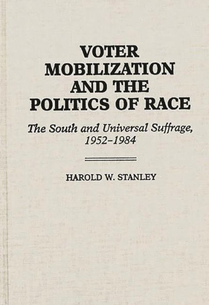 Voter Mobilization and the Politics of Race: The South and Universal Suffrage, 1952-1984