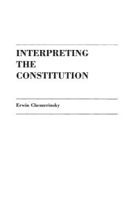 Title: Interpreting the Constitution, Author: Erwin Chemerinsky