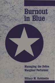 Title: Burnout in Blue: Managing the Police Marginal Performer, Author: Hillary Robinette