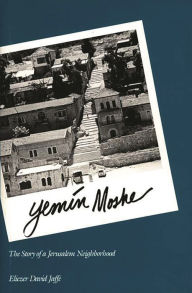 Title: Yemin Moshe: The Story of a Jerusalem Neighborhood, Author: Eliezer D. Jaffe