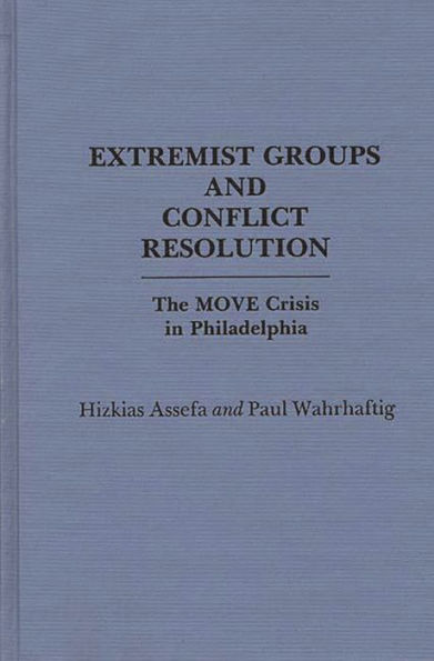 Extremist Groups and Conflict Resolution: The Move Crisis in Philadelphia